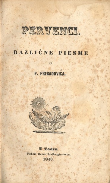 PERVENCI. Različne piesme od P. Preradovića. Tiskom Demarchi- Rougierovim. U Zadru 1846.
